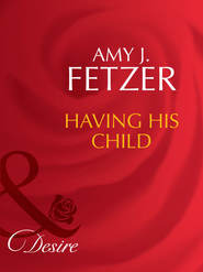 бесплатно читать книгу Having His Child автора Amy Fetzer