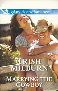 бесплатно читать книгу Marrying the Cowboy автора Trish Milburn