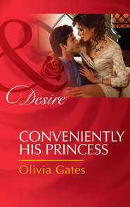 бесплатно читать книгу Conveniently His Princess автора Olivia Gates