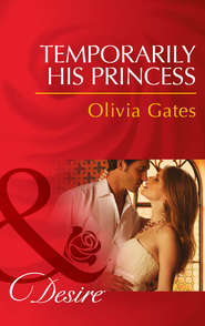 бесплатно читать книгу Temporarily His Princess автора Olivia Gates