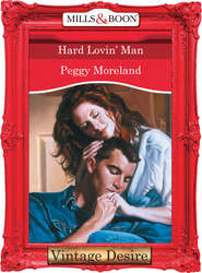 бесплатно читать книгу Hard Lovin' Man автора Peggy Moreland