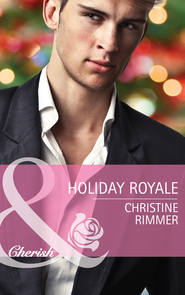 бесплатно читать книгу Holiday Royale автора Christine Rimmer