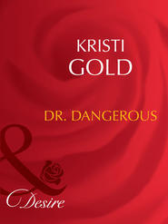 бесплатно читать книгу Dr. Dangerous автора KRISTI GOLD