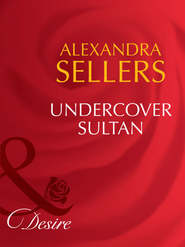 бесплатно читать книгу Undercover Sultan автора ALEXANDRA SELLERS