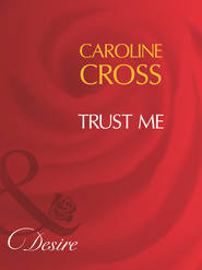 бесплатно читать книгу Trust Me автора Caroline Cross