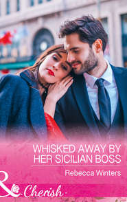 бесплатно читать книгу Whisked Away By Her Sicilian Boss автора Rebecca Winters