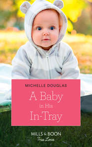 бесплатно читать книгу A Baby In His In-Tray автора Michelle Douglas