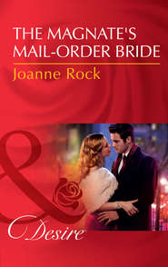 бесплатно читать книгу The Magnate's Mail-Order Bride автора Джоанна Рок