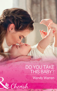 бесплатно читать книгу Do You Take This Baby? автора Wendy Warren
