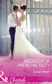 бесплатно читать книгу Wedded For His Royal Duty автора SUSAN MEIER