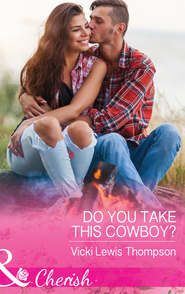 бесплатно читать книгу Do You Take This Cowboy? автора Vicki Thompson