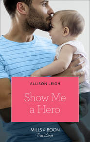 бесплатно читать книгу Show Me A Hero автора Allison Leigh