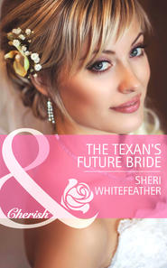 бесплатно читать книгу The Texan's Future Bride автора Sheri WhiteFeather