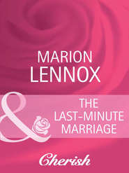 бесплатно читать книгу The Last-Minute Marriage автора Marion Lennox
