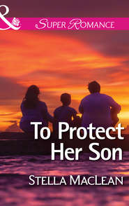 бесплатно читать книгу To Protect Her Son автора Stella MacLean