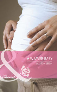 бесплатно читать книгу A Weaver Baby автора Allison Leigh