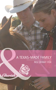 бесплатно читать книгу A Texas-Made Family автора Roz Fox
