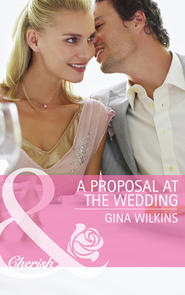 бесплатно читать книгу A Proposal at the Wedding автора GINA WILKINS