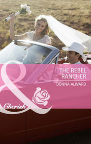 бесплатно читать книгу The Rebel Rancher автора DONNA ALWARD