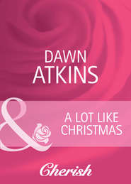 бесплатно читать книгу A Lot Like Christmas автора Dawn Atkins