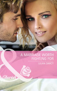 бесплатно читать книгу A Marriage Worth Fighting For автора Lilian Darcy
