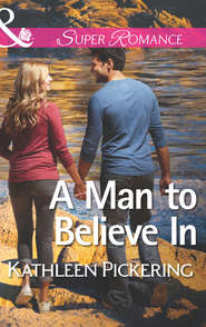 бесплатно читать книгу A Man to Believe In автора Kathleen Pickering