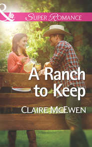 бесплатно читать книгу A Ranch to Keep автора Claire McEwen