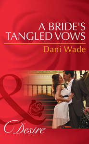 бесплатно читать книгу A Bride's Tangled Vows автора Dani Wade