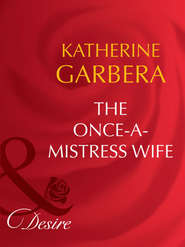 бесплатно читать книгу The Once-a-Mistress Wife автора Katherine Garbera