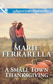 бесплатно читать книгу A Small Town Thanksgiving автора Marie Ferrarella