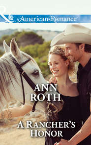 бесплатно читать книгу A Rancher's Honor автора Ann Roth