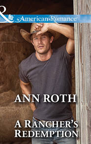 бесплатно читать книгу A Rancher's Redemption автора Ann Roth
