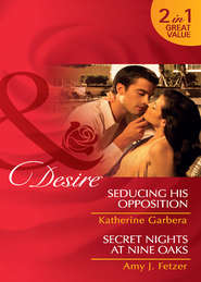 бесплатно читать книгу Seducing His Opposition / Secret Nights at Nine Oaks: Seducing His Opposition автора Katherine Garbera