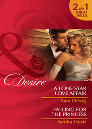 бесплатно читать книгу A Lone Star Love Affair / Falling for the Princess: A Lone Star Love Affair / Falling for the Princess автора Sara Orwig