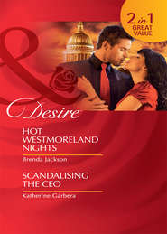 бесплатно читать книгу Hot Westmoreland Nights / Scandalising the CEO: Hot Westmoreland Nights / Scandalizing the CEO автора Brenda Jackson
