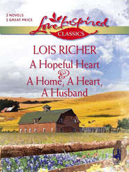бесплатно читать книгу A Hopeful Heart and A Home, a Heart, A Husband: A Hopeful Heart автора Lois Richer