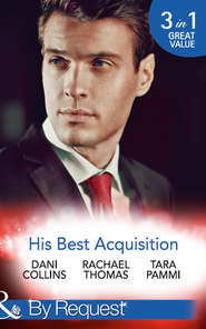 бесплатно читать книгу His Best Acquisition: The Russian's Acquisition / A Deal Before the Altar / A Deal with Demakis автора Dani Collins
