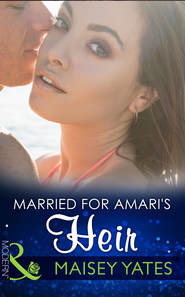 бесплатно читать книгу Married for Amari's Heir автора Maisey Yates