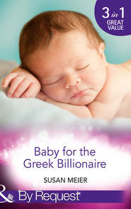 бесплатно читать книгу Baby for the Greek Billionaire: The Baby Project / Second Chance Baby / Baby on the Ranch автора SUSAN MEIER