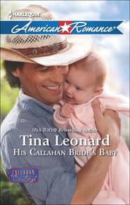 бесплатно читать книгу His Callahan Bride's Baby автора Tina Leonard