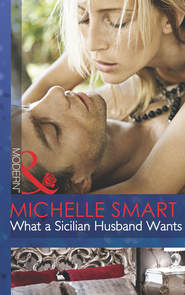 бесплатно читать книгу What a Sicilian Husband Wants автора Мишель Смарт