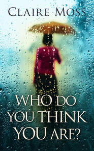 бесплатно читать книгу Who Do You Think You Are? автора Claire Moss
