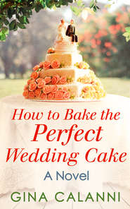 бесплатно читать книгу How To Bake The Perfect Wedding Cake автора Gina Calanni