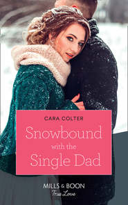 бесплатно читать книгу Snowbound With The Single Dad автора Cara Colter