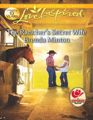 бесплатно читать книгу The Rancher's Secret Wife автора Brenda Minton