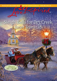 бесплатно читать книгу Sleigh Bells for Dry Creek автора Janet Tronstad