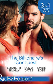 бесплатно читать книгу The Billionaire's Conquest: Caught in the Billionaire's Embrace / Billionaire, M.D. / Her Tycoon to Tame автора Elizabeth Bevarly