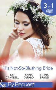 бесплатно читать книгу His Not-So-Blushing Bride: Marriage with Benefits / Improperly Wed / A Breathless Bride автора Fiona Brand