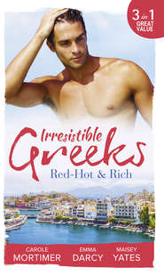 бесплатно читать книгу Irresistible Greeks: Red-Hot and Rich: His Reputation Precedes Him / An Offer She Can't Refuse / Pretender to the Throne автора Кэрол Мортимер