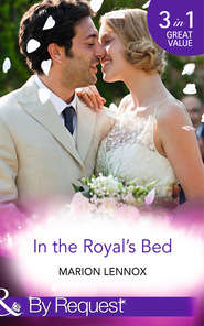 бесплатно читать книгу In the Royal's Bed: Wanted: Royal Wife and Mother автора Marion Lennox
